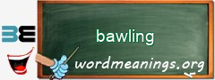 WordMeaning blackboard for bawling